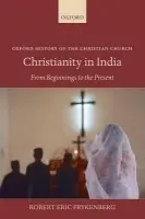 Christianity in India - Frykenberg, Robert Eric (Professor Emeritus of History a South Asian Studies, University of Wisconsin - Madison (U.S.A.))