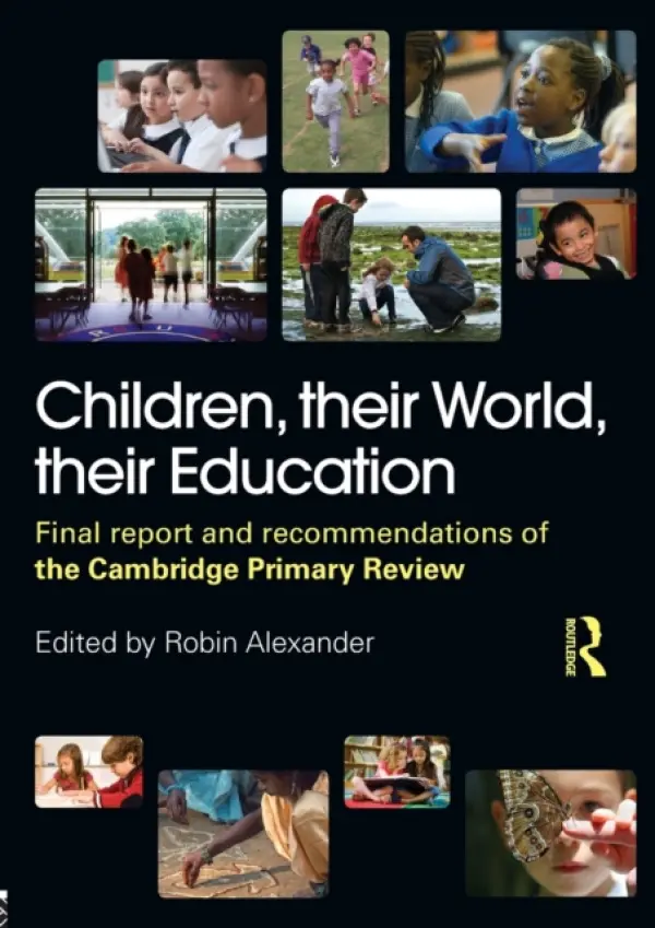 Children, their World, their Education - Alexander, Robin (University of Cambridge, UK) a Armstrong, Michael (Birkbeck College, University of London, UK) a Flutter, Julia (University of Cambridge, UK) a Hargreaves, Linda (University of Cambridge, UK) a Harrison, David a Harlen, Wynne (University of Bristo
