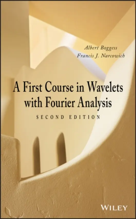 First Course in Wavelets with Fourier Analysis - Boggess, Albert (Texas A a M University) a Narcowich, Francis J. (Texas A a M University)