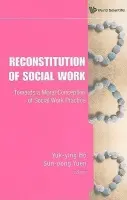 Reconstitution Of Social Work: Towards A Moral Conception Of Social Work Practice