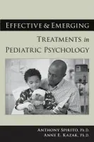 Effective and Emerging Treatments in Pediatric Psychology - Spirito, Anthony (, Professor of Psychiatry and Human Behaviour, Brown Medical School a Director, Brown University Clinical Psychology Training Consortium, USA) a Kazak, Anne E (, Professor and Director of Psychology Research, Department of Paediatrics, Univ