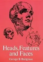 Heads, Features and Faces - Bridgman, George B.