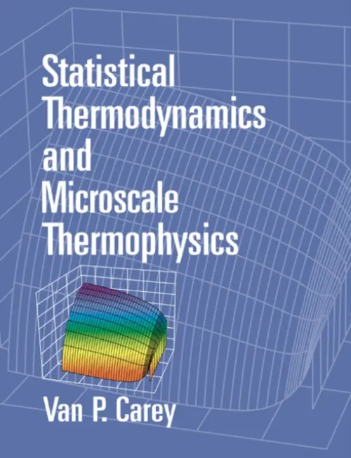Statistical Thermodynamics and Microscale Thermophysics - Carey, Van P. (University of California, Berkeley)
