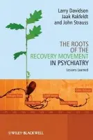 Roots of the Recovery Movement in Psychiatry - Davidson, Larry (Program for Recovery a Community Health) a Rakfeldt, Jaak (Southern Connecticut State University) a Strauss, John (Yale University)