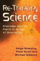 Re-Thinking Science - Nowotny, Helga (Swiss Federal Institute of Technology (ETH), Zurich) a Scott, Peter B. (Kingston University) a Gibbons, Michael T. (Secretary General Association of Commonwealth Universities)
