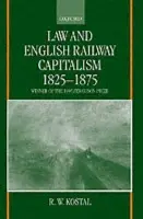 Law and English Railway Capitalism 1825-1875 - Kostal, R. W. (Professor, Faculty of Law, Professor, Faculty of Law, University of Western Ontario)