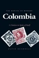 Making of Modern Colombia - Bushnell, David