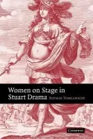 Women on Stage in Stuart Drama - Tomlinson, Sophie (University of Auckland)