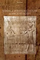 Visual and Written Culture in Ancient Egypt - Baines, John (Professor of Egyptology, University of Oxford)