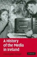 History of the Media in Ireland - Morash, Christopher (National University of Ireland, Maynooth)