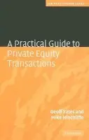 Practical Guide to Private Equity Transactions - Yates, Geoff a Hinchliffe, Mike