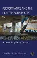 Performance and the Contemporary City - Whybrow, Nicolas (School of Theatre Studies, Coventry University, UK)