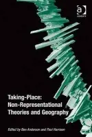 Taking-Place: Non-Representational Theories and Geography - Anderson, Ben