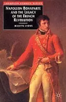 Napoleon Bonaparte and the Legacy of the French Revolution - Lyons, Emeritus Professor Martyn (The Univof NSW,Sch of Hist and Philo, Sydney, Australia)