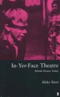 In-Yer-Face Theatre - Sierz, Aleks