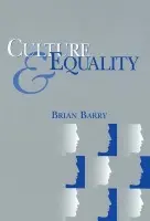 Culture and Equality - Barry, Brian (Arnold A. Saltzman Professor, Department of Political Science and Department of Philosophy, Columbia University and Emeritus Professor of Political Science at the London School of Economics)