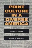 Print Culture in a Diverse America - Wiegand, Wayne A.