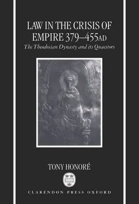 Law in the Crisis of Empire 379-455 AD - Honore, Tony