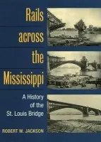 Rails across the Mississippi - Jackson, Robert W.