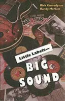 Little Labels - Big Sound - Kennedy, Rick a McNult, Randy