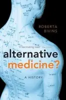 Alternative Medicine? - Bivins, Roberta (Associate Professor, Department of History, University of Warwick)