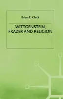 Wittgenstein, Frazer and Religion - Clack, Brian R.