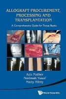Allograft Procurement, Processing And Transplantation: A Comprehensive Guide For Tissue Banks