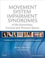 Movement System Impairment Syndromes of the Extremities, Cervical and Thoracic Spines - Sahrmann, Shirley (Professor, Physical Therapy, Neurology, Cell Biology and Physiology, Program in Physical Therapy, Washington University School of Medicine, St. Louis, MO, USA)