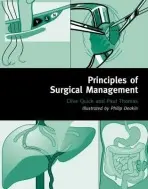 Principles of Surgical Management - Quick, Clive (Consultant General and Vascular Surgeon, Consultant General and Vascular Surgeon, Hinchingbrooke HealthCare NHS Trust a and Addenbrooke's Hospital, Cambridge.) a Thomas, Paul (Consultant General and Colorectal Surgeon, Consultant General and Co