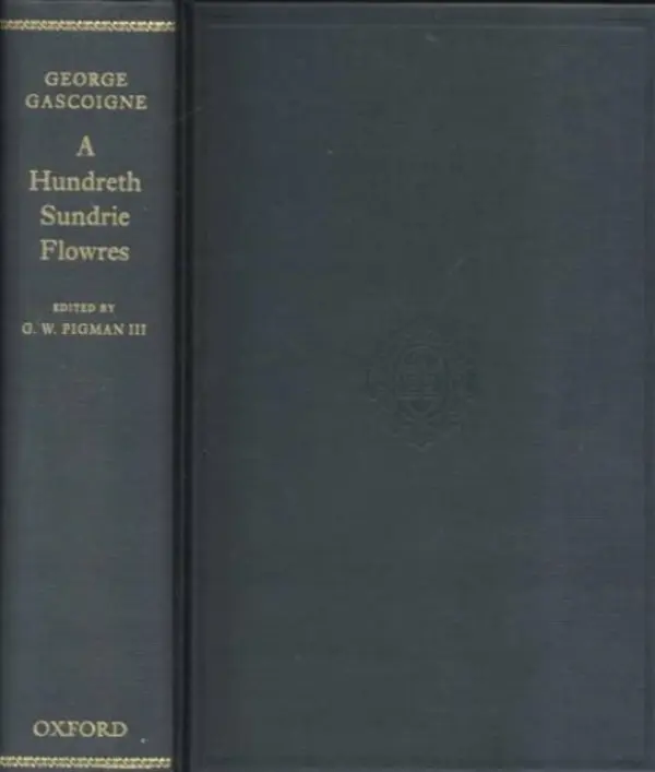 George Gascoigne, A Hundreth Sundrie Flowres - Gascoigne, George