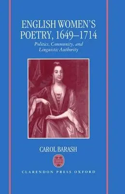 English Women's Poetry, 1649-1714 - Barash, Carol (formerly Assistant Professor of English, Rutgers University, New Jersey, formerly Assistant Professor of English, Rutgers University, New Jersey)