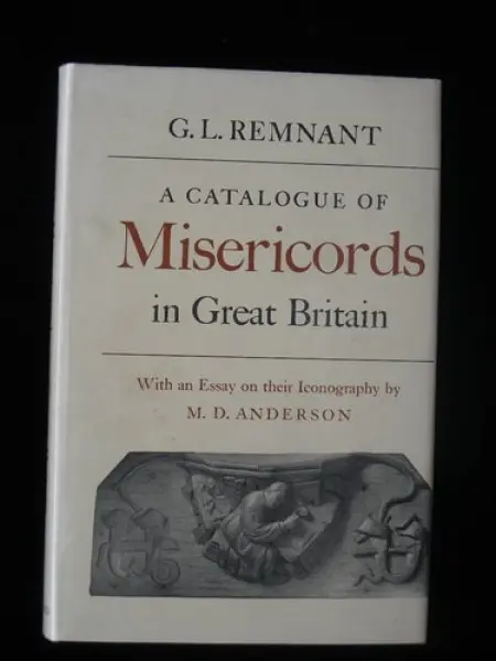 Catalogue of Misericords in Great Britain - Remnant, G. L.