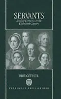 Servants - Hill, Bridget (is now retired. She worked for the Open University and was a Fellow of, is now retired. She worked for the Open University and was a Fellow of, St Hilda's College, Oxford)