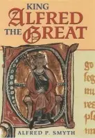 King Alfred the Great - Smyth, Alfred P. (Professor of Medieval History, and Master of Keynes College, Professor of Medieval History, and Master of Keynes College, University of Kent)