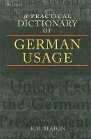 Practical Dictionary of German Usage - Beaton, K. B. (late Senior Lecturer in German Studies, late Senior Lecturer in German Studies, University of Sydney)