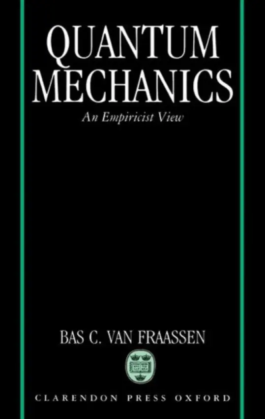 Quantum Mechanics - van Fraassen, Bas C. (Professor of Philosophy, Professor of Philosophy, Princeton University)