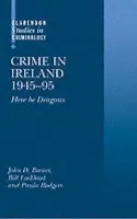 Crime in Ireland 1945-95 - Brewer, John D. (Professor of Sociology and Head of Department, Professor of Sociology and Head of Department, Queen's University, Belfast) a Lockhart, Bill (Director of EXTERN Organization, Director of EXTERN Organization) a Rodgers, Paula (Social policy wor