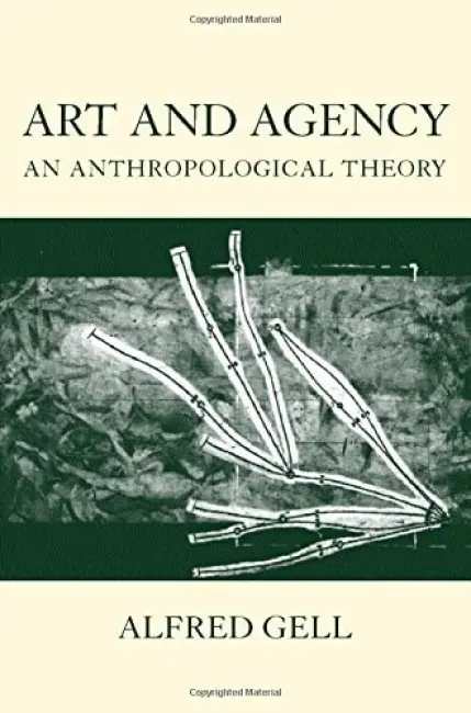 Art and Agency - Gell, Alfred (late Reader in Social Anthropology, late Reader in Social Anthropology, London School of Economics)