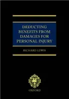 Deducting Benefits from Damages for Personal Injury - Lewis, Richard (Professor of Law, Professor of Law, Cardiff Law School, Cardiff University)