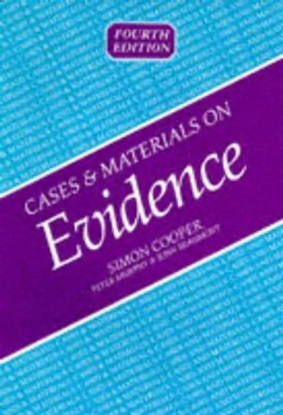Cases and Materials on Evidence - Cooper, Simon (Lecturer in Law, Lecturer in Law, Newcastle Law School) a Murphy, Peter a Beaumont, John (Senior Lecturer, Senior Lecturer, Lancashire Law School, University of Central Lancashire)