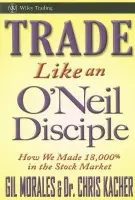 Trade Like an O'Neil Disciple - Morales, Gil a Kacher, Chris