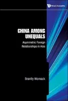 China Among Unequals: Asymmetric Foreign Relationships In Asia - Womack, Brantly (Univ Of Virginia, Usa)