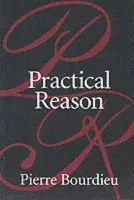 Practical Reason - Bourdieu, Pierre (College de France)