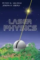 Laser Physics - Milonni, Peter W. (Los Alamos National Laboratory) a Eberly, Joseph H. (University of Rochester)