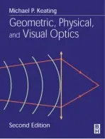 Geometric, Physical, and Visual Optics - Keating, Michael P. (Professor, Michigan College of Optometry, Ferris State University, Big Rapids, MI)