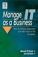 Manage IT as a Business - Lientz, Bennet a Larssen, Lee