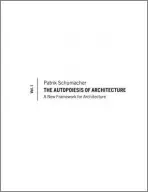 Autopoiesis of Architecture, Volume I - Schumacher, Patrik (Partner of Zaha Hadid Architects)