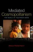 Mediated Cosmopolitanism - Robertson, Alexa (Senior Lecturer in the Department of Political Science)
