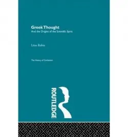 Greek Thought and the Origins of the Scientific Spirit - Robin, Leon