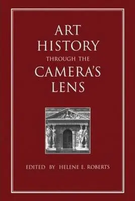 Art History Through the Camera's Lens - Roberts, Helene E.